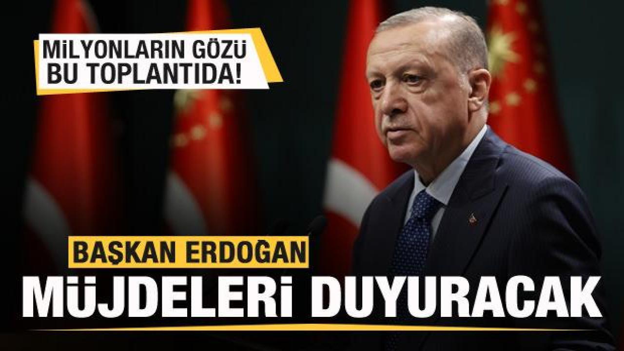 Milyonların gözü bu toplantıda! Başkan Erdoğan müjdeleri duyuracak