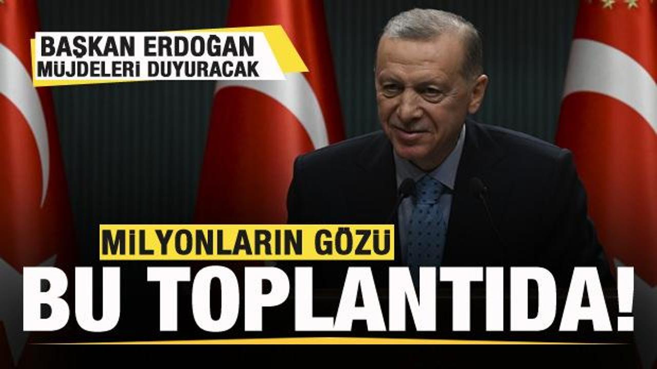 Milyonların gözü kabine toplantısında! Başkan Erdoğan müjdeleri duyuracak