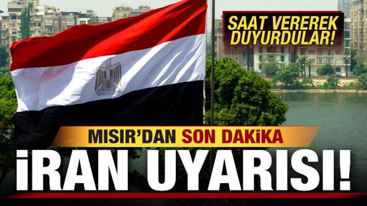 Mısır'dan son dakika İran uyarısı! Saat vererek duyurdular...
