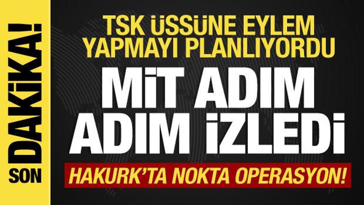 MİT'ten Hakurk'ta nokta operasyon: TSK üssünde eylem gerçekleştirmeyi planlıyordu