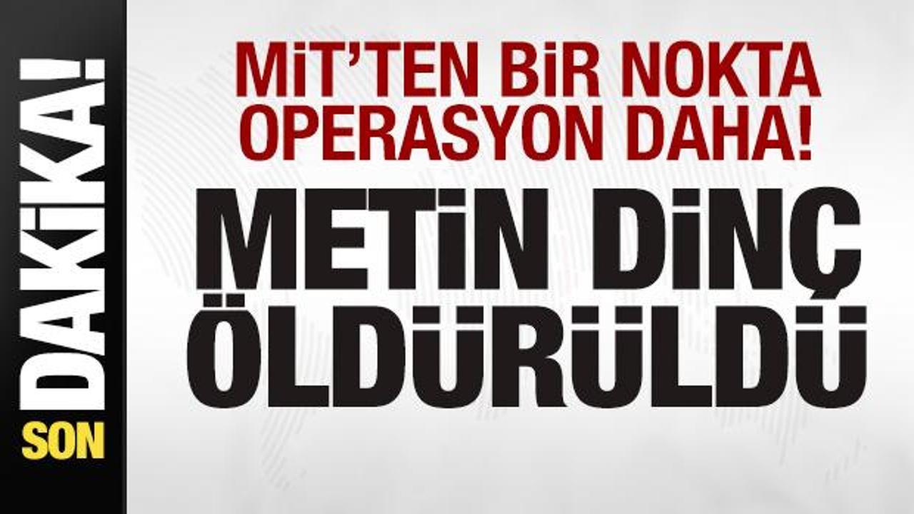 MİT'ten nokta operasyon! Metin Dinç öldürüldü