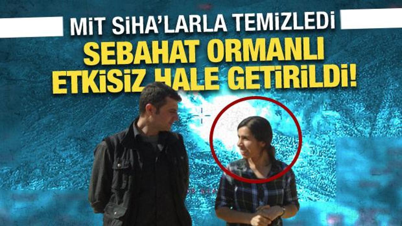 MİT'ten SİHA'larla operasyon: Sebahat Ormanlı etkisiz hale getirildi!