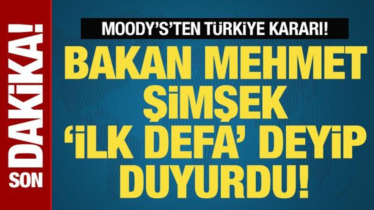 Moody's'ten son dakika Türkiye kararı! Bakan Şimşek 'ilk defa' deyip duyurdu