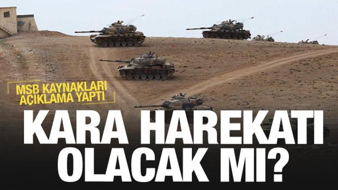 MSB kaynaklarından son dakika açıklamaları! Yeni kara harekatı olacak mı?