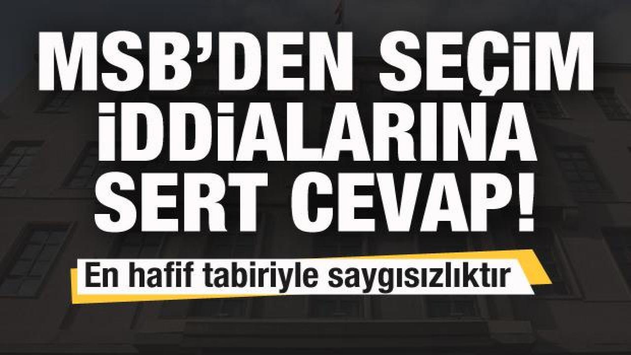 MSB'den seçim açıklaması! İddialara sert tepki