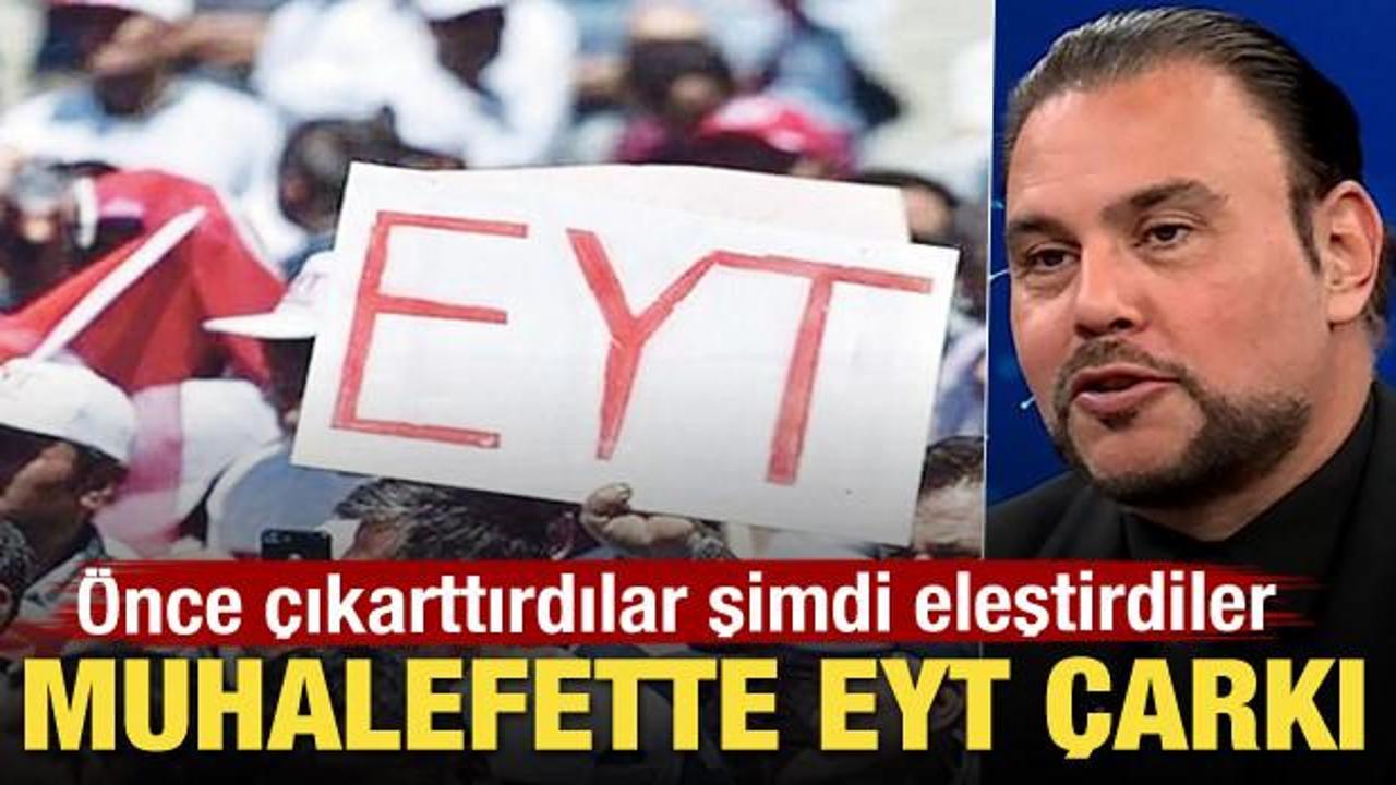 Muhalefette EYT çarkı! Önce çıkarttırdılar şimdi eleştirdiler