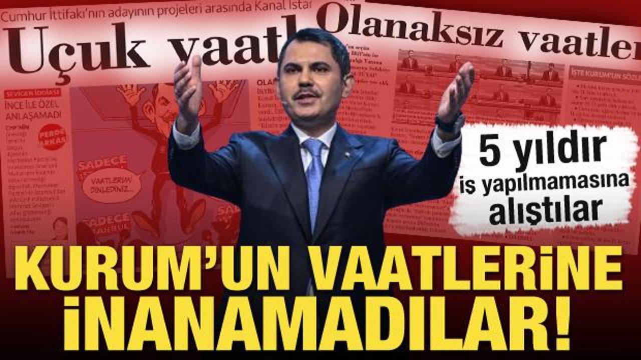 Muhalif medya iş yapılmamasına alıştı! Kurum'un vaatlerine inanamadılar