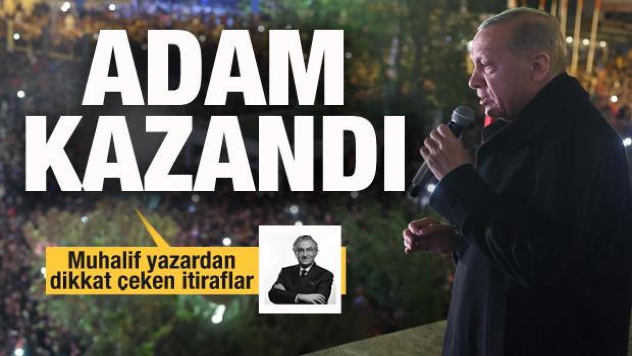 Muhalif yazardan seçim itirafı: Ben de yanıldım! Adam kazandı