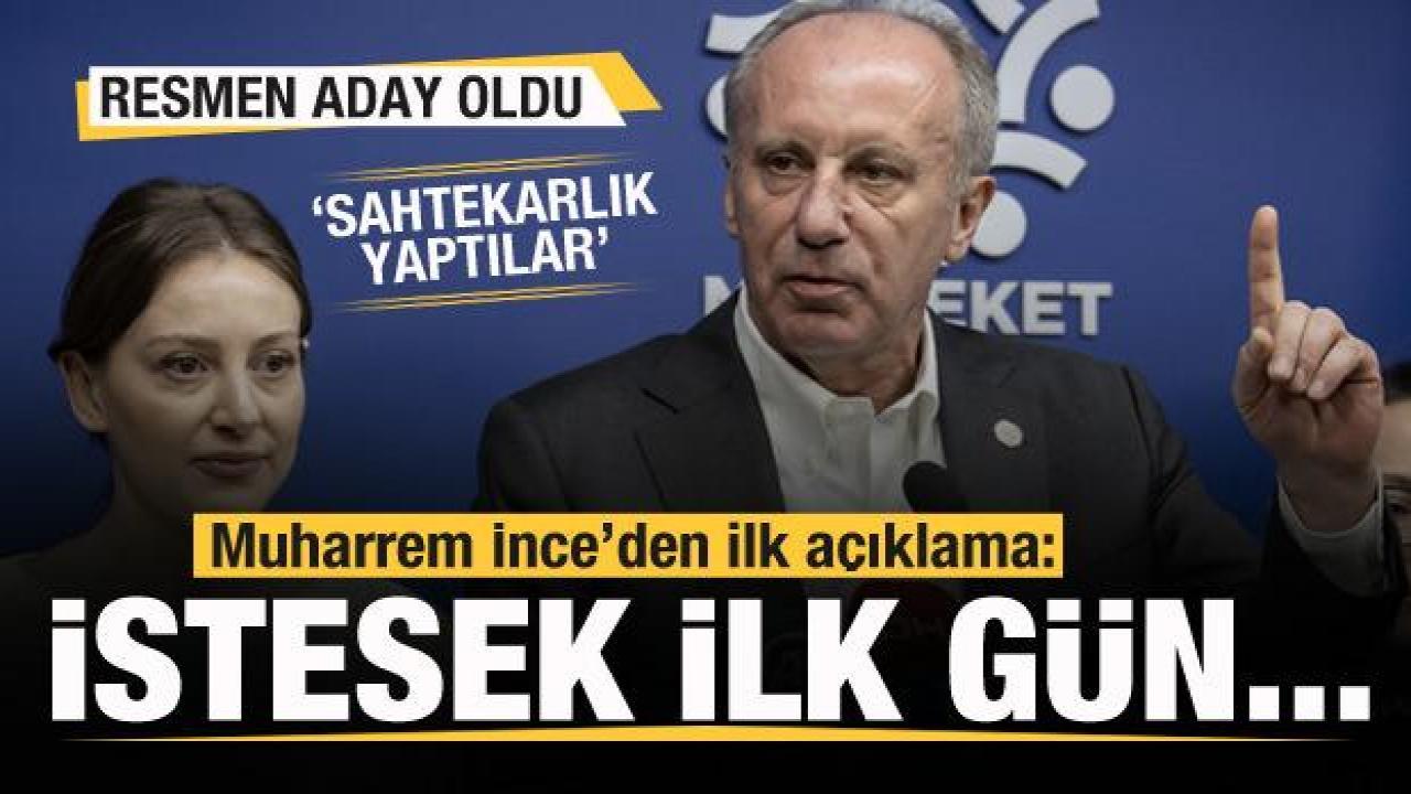 Muharrem İnce resmen aday! İlk açıklama: İstesek ilk gün...