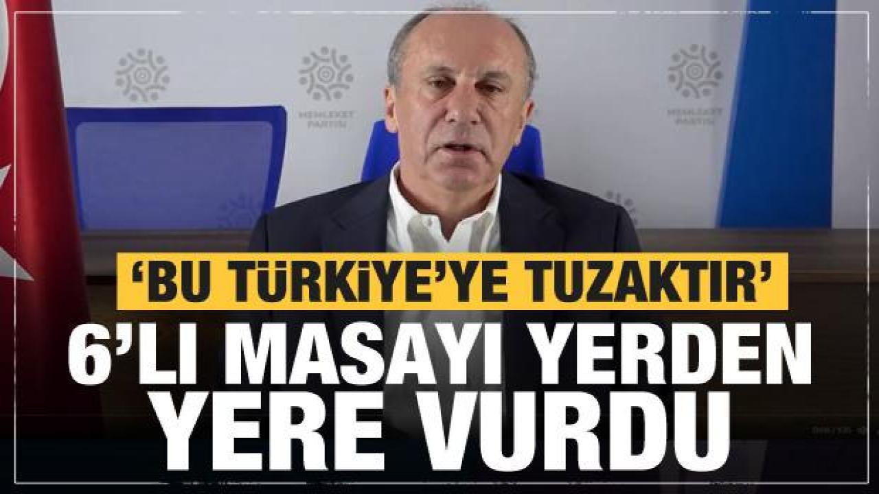 Muharrem İnce'den 6'lı masaya bombardıman: Garip sesler geliyor! Bu Türkiye'ye tuzaktır
