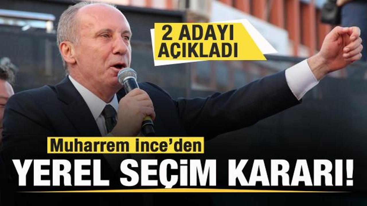 Muharrem İnce'den yerel seçim kararı! 2 adayı duyurdu!