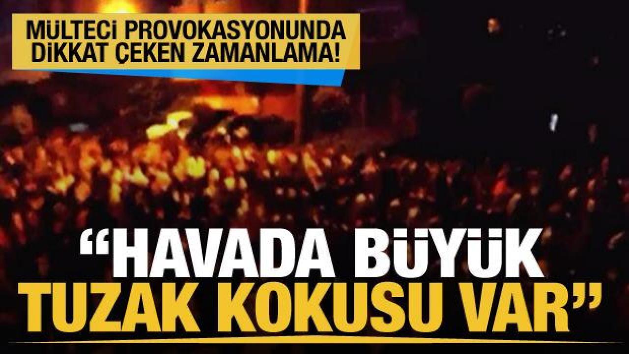 Mülteci provokasyonunda dikkat çeken zamanlama! 