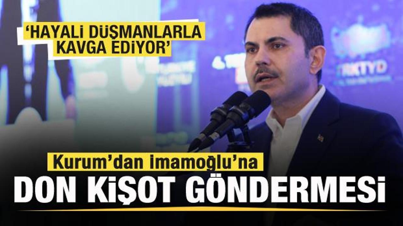 Murat Kurum'dan İmamoğlu'na Don Kişot göndermesi