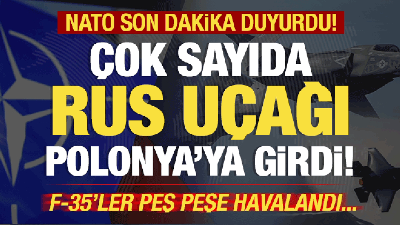 NATO duyurdu! F-35'ler peş peşe havalandı: Çok sayıda Rus uçağı Polonya'ya girdi