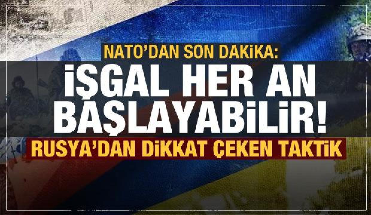 NATO'dan son dakika: İşgal her an başlayabilir! Rusya'dan dikkat çeken taktik