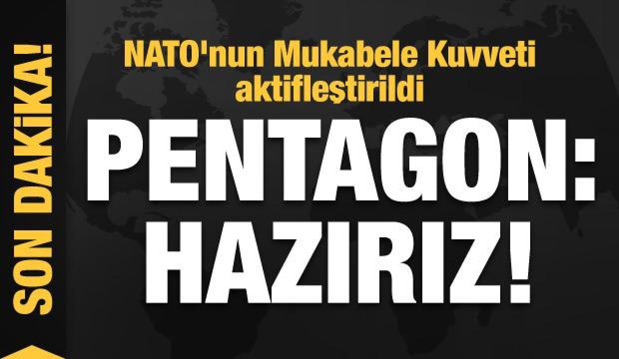 NATO'nun Mukabele Kuvveti aktifleştirildi! Pentagon: Hazırız