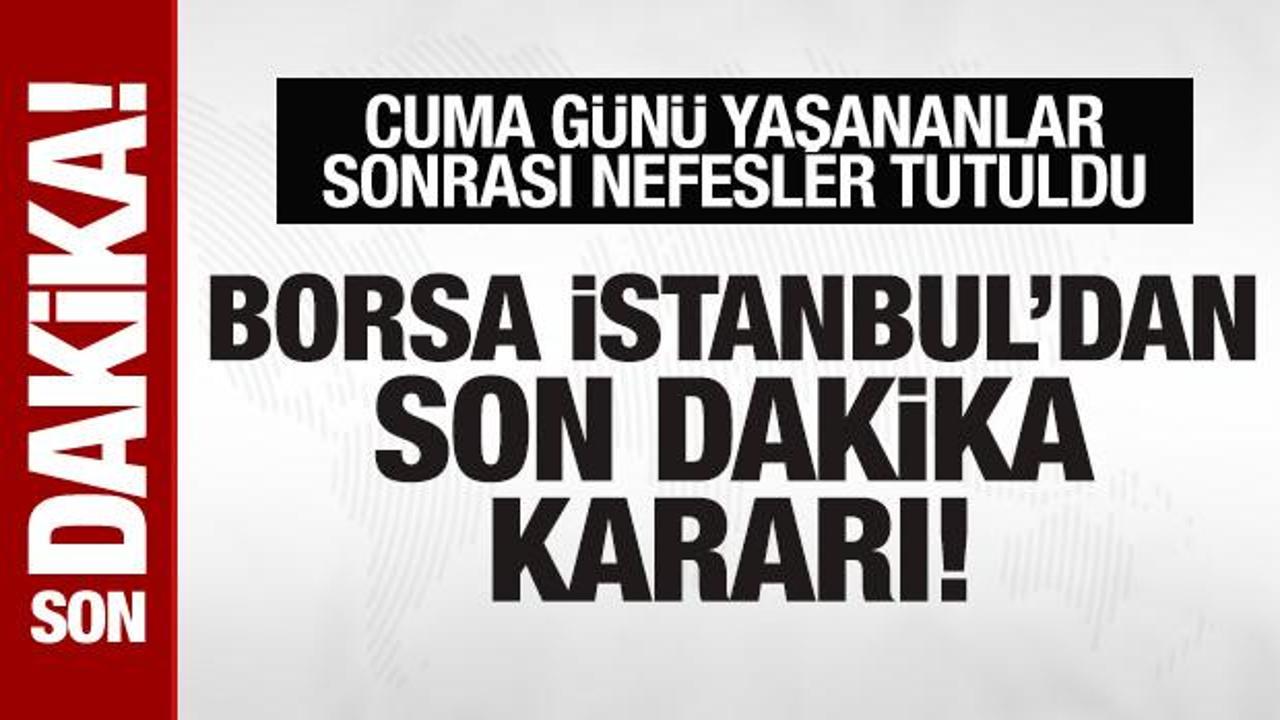 Nefesler tutuldu! Borsa İstanbul'dan son dakika kararı