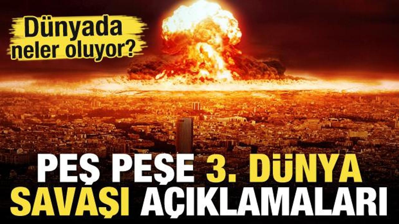 Neler oluyor? Peş peşe 3. Dünya Savaşı açıklamaları