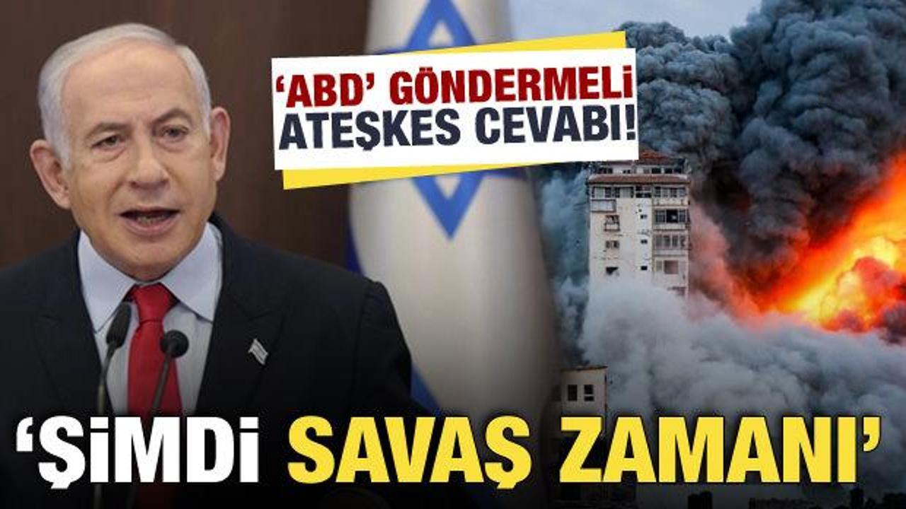 Netanyahu ateşkesi reddetti: Şimdi savaş zamanı