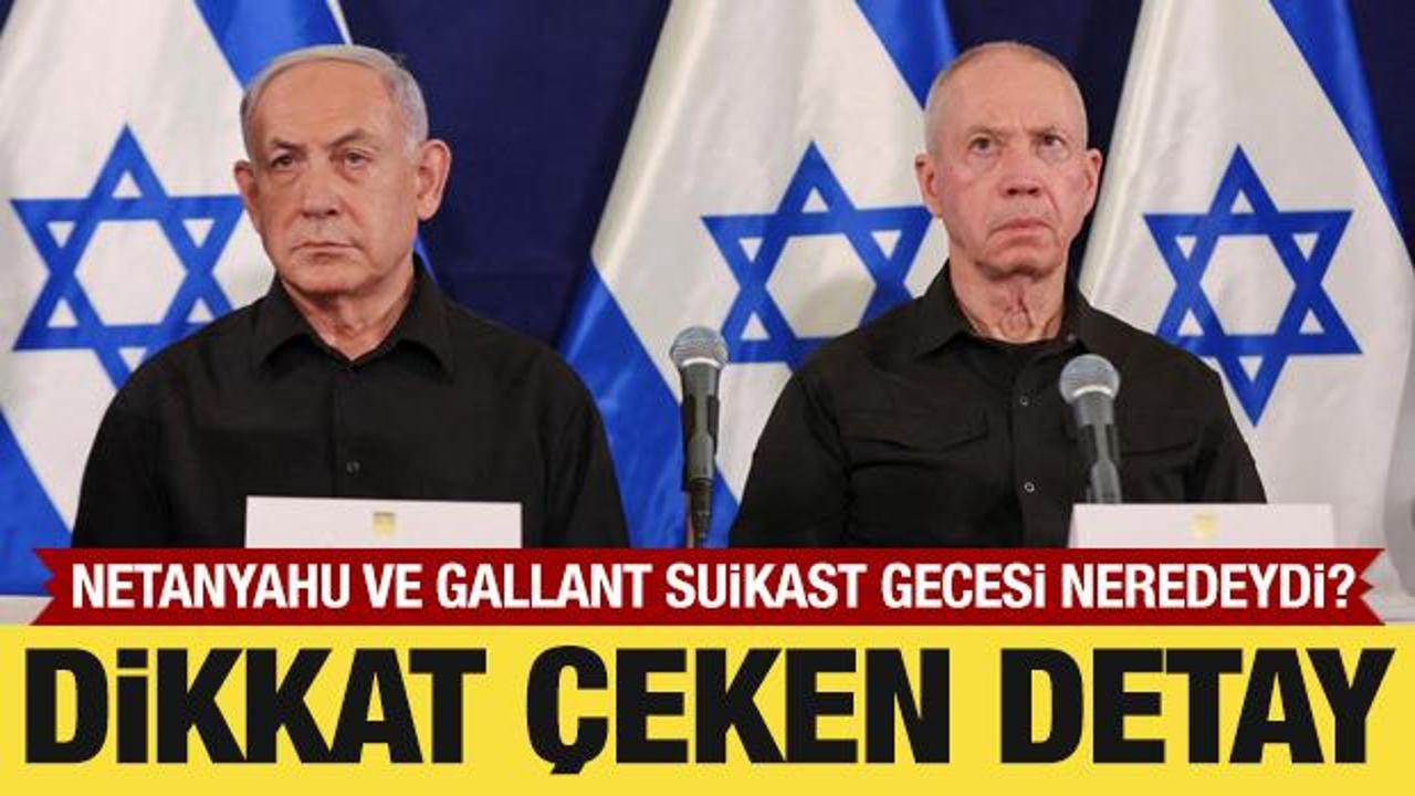 Netanyahu ve Gallant, Haniye'nin suikasta uğradığı gece neredeydi? Dikkat çeken detay