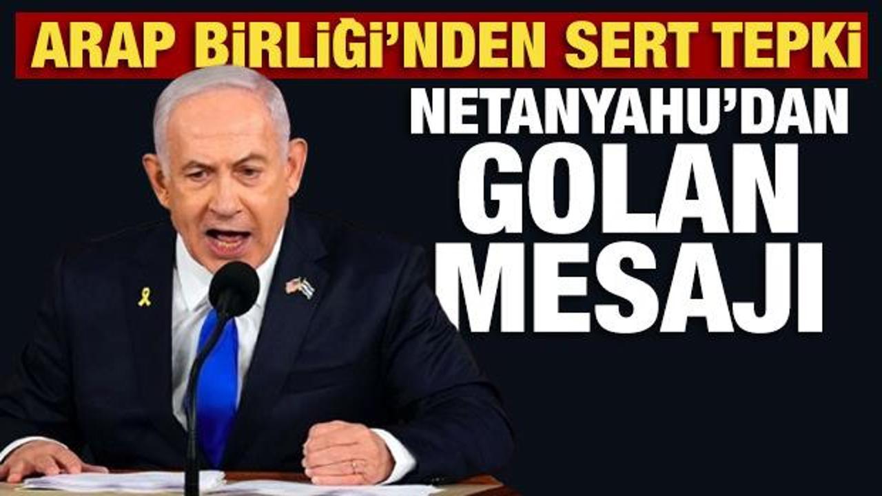 Netanyahu'dan son dakika Golan mesajı! Arap Birliği'nden açıklama