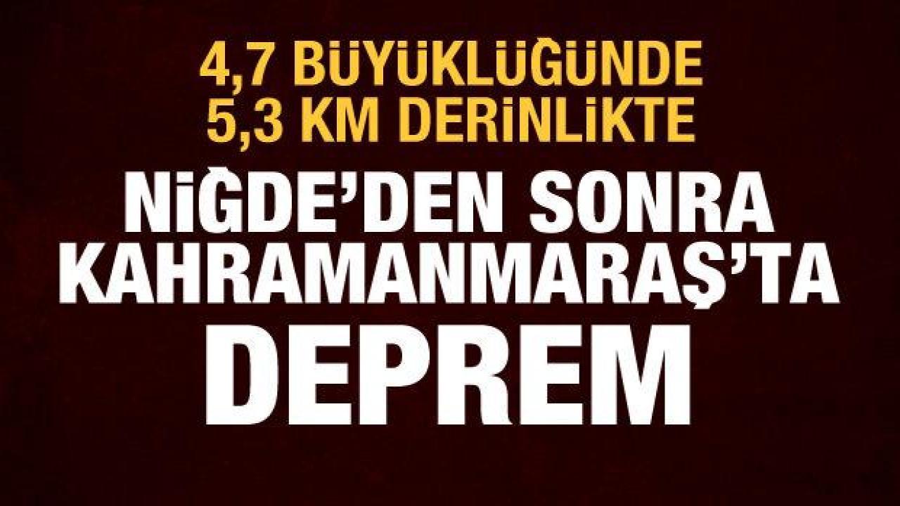 Niğde'den sonra Kahramanmaraş'ta da deprem! 4,7 büyüklüğünde