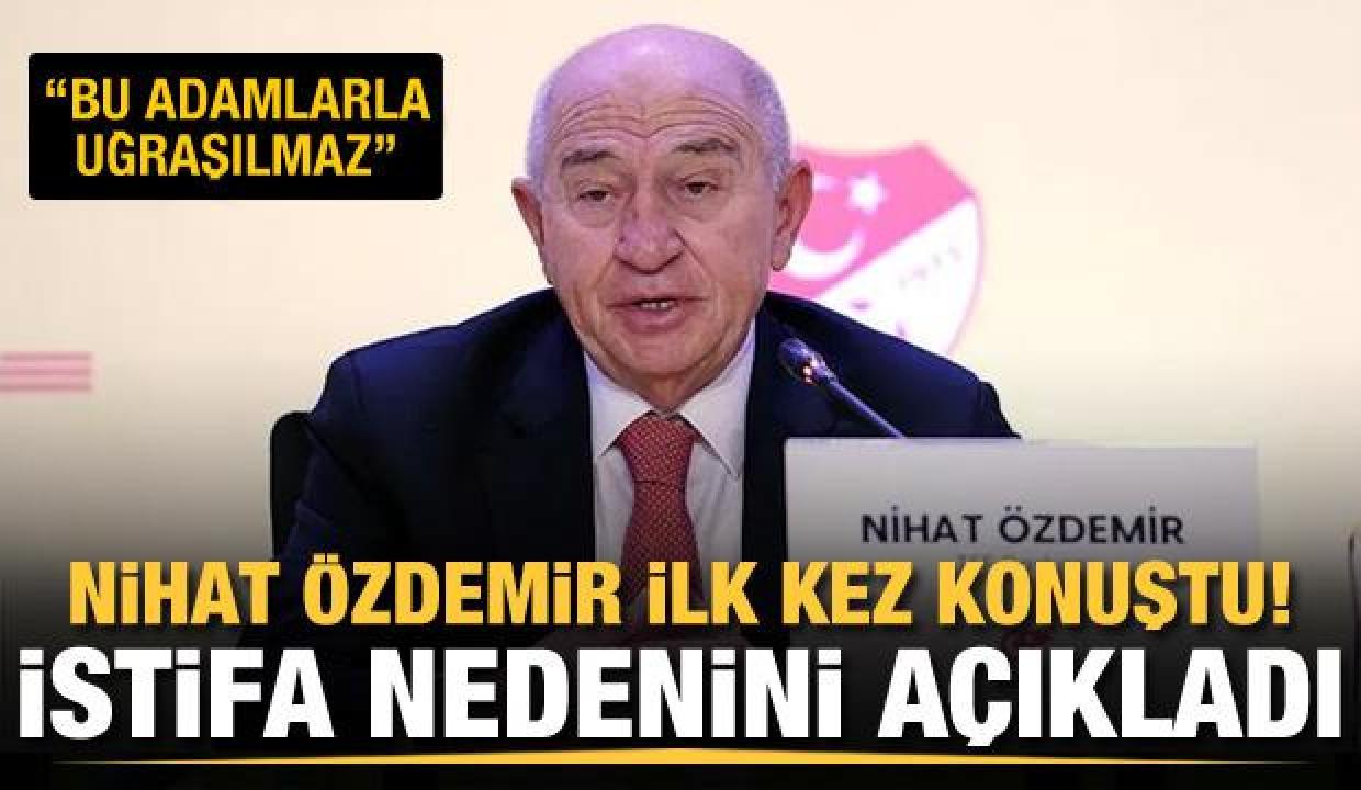 Nihat Özdemir ilk kez konuştu! İstifa nedenini açıkladı