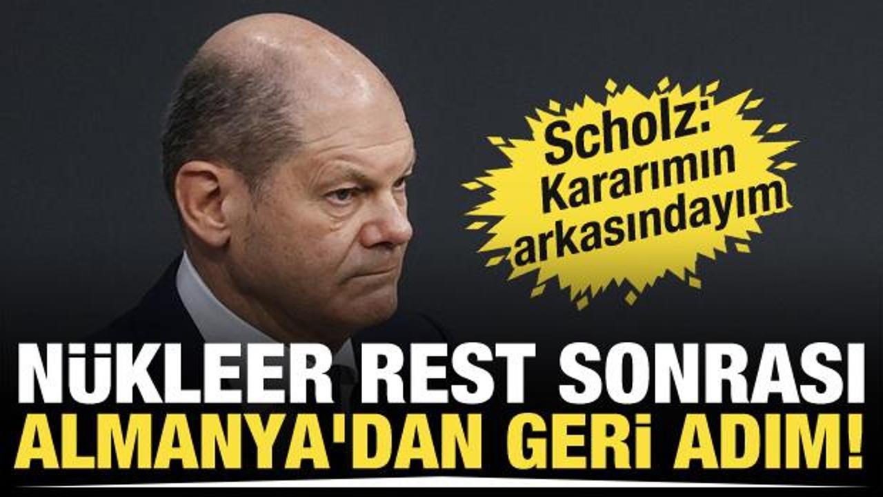 Nükleer rest sonrası Almanya'dan geri adım! Scholz: Kararımın arkasındayım
