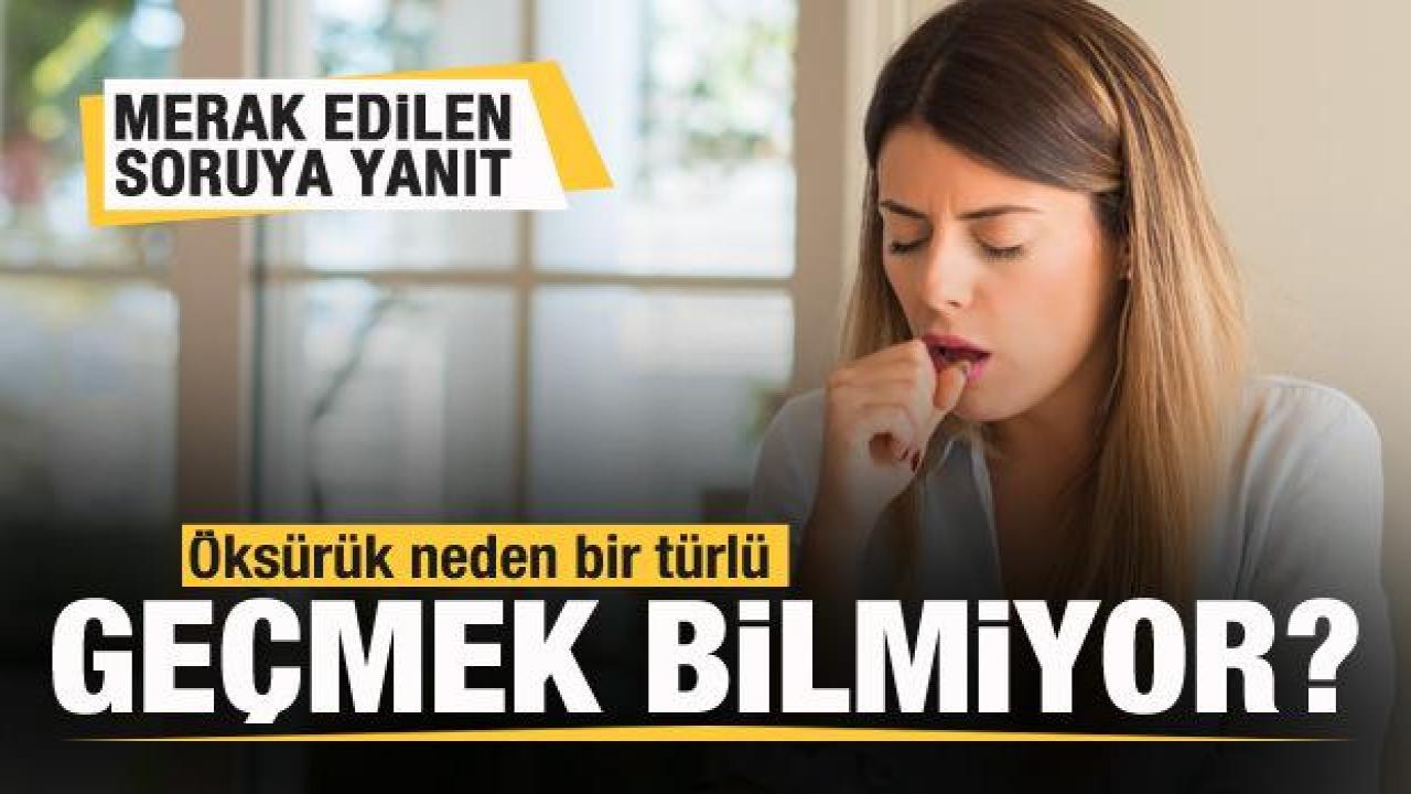 Öksürük neden bir türlü geçmek bilmiyor? Merak edilen sorunun yanıtı...
