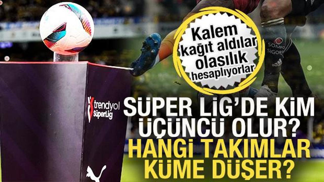 Olasılıklar hesaplanmaya başladı! Süper Lig'de kim üçüncü olur? Hangi takımlar küme düşer