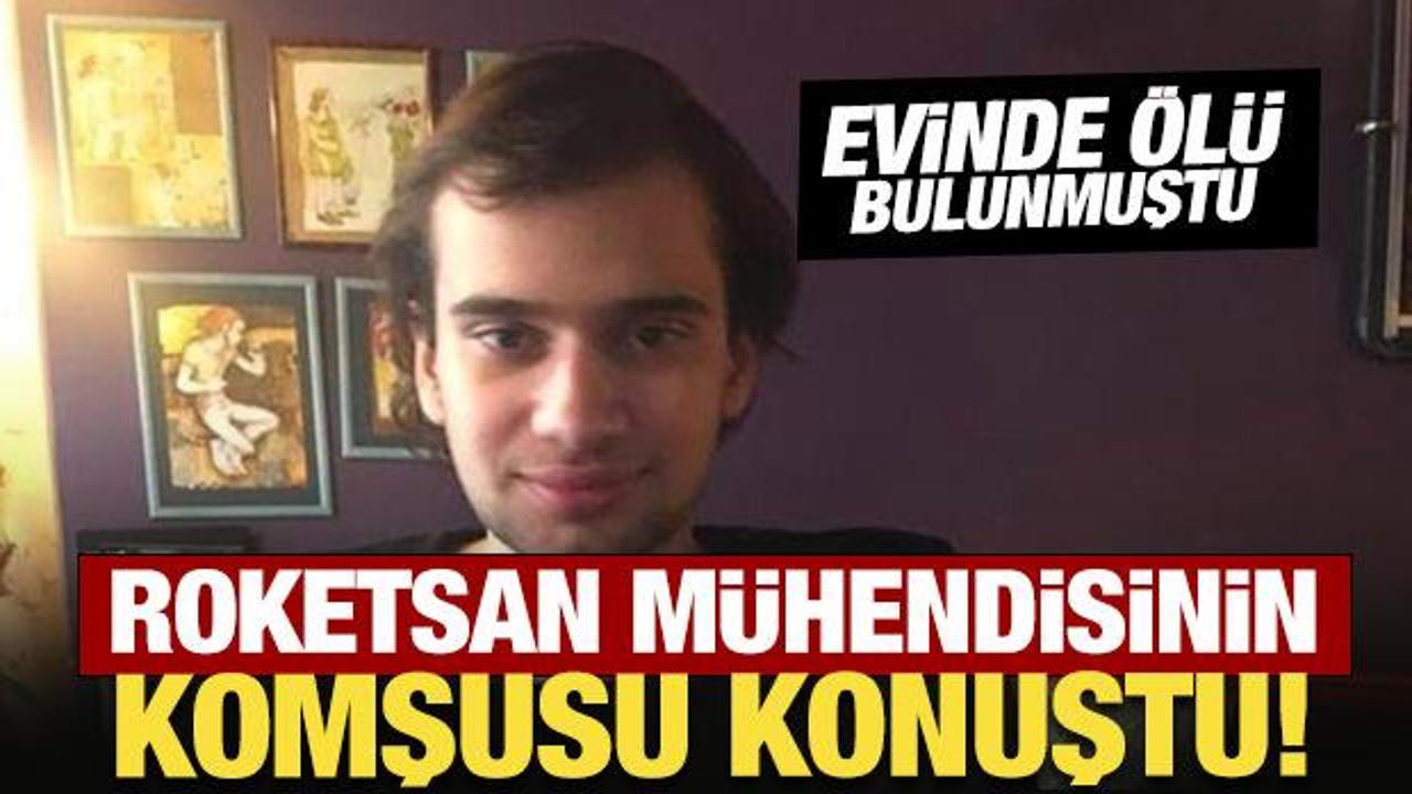 Ölü bulunan Roketsan mühendisinin komşusu konuştu: Yüzünde morluklar vardı!