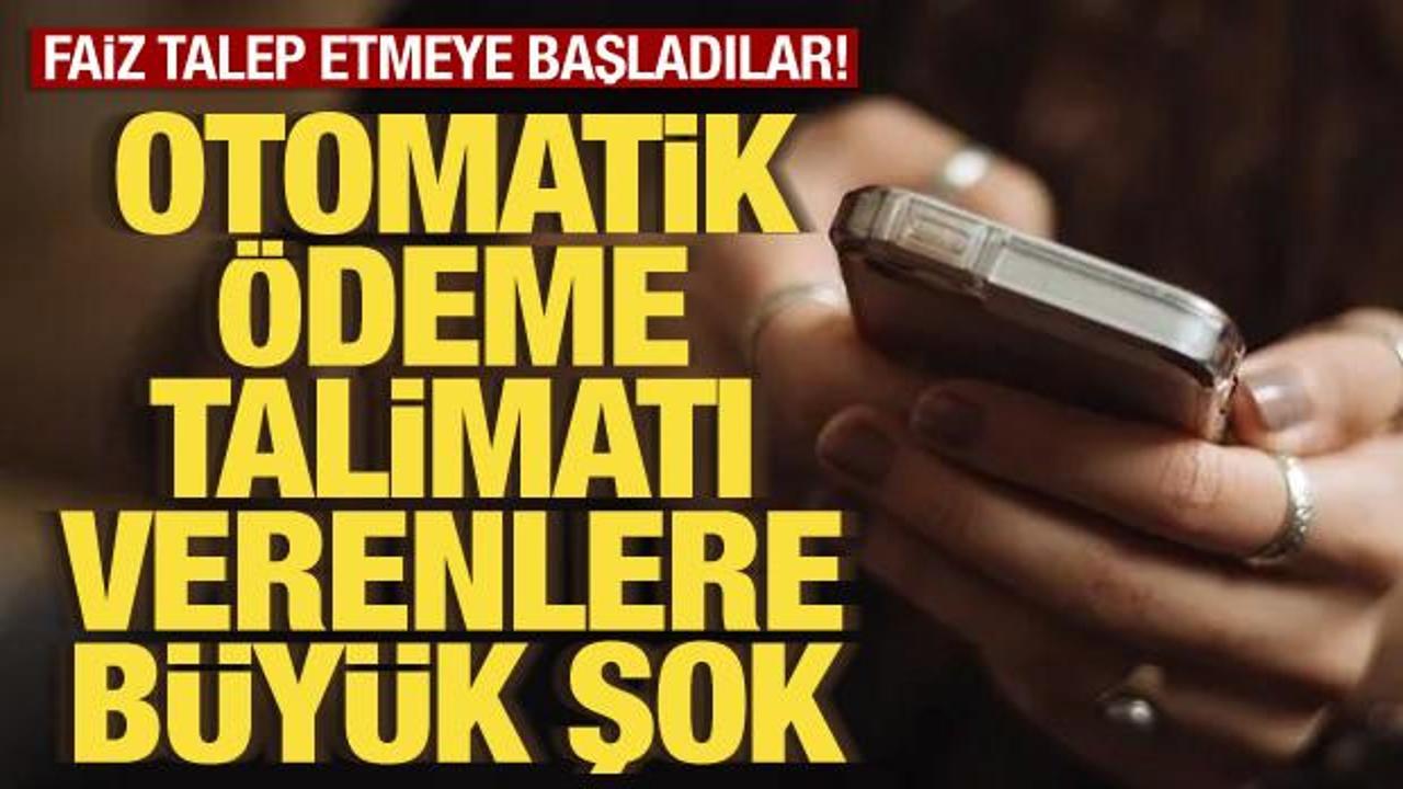 Otomatik fatura talimatı verenler dikkat! Faiz talep etmeye başladılar