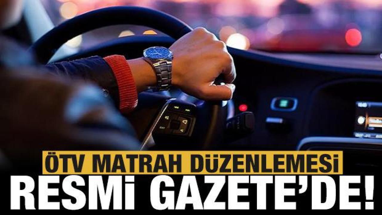 Otomobil alacaklar dikkat! ÖTV matrah düzenlemesi Resmi Gazete'de yayımlandı!