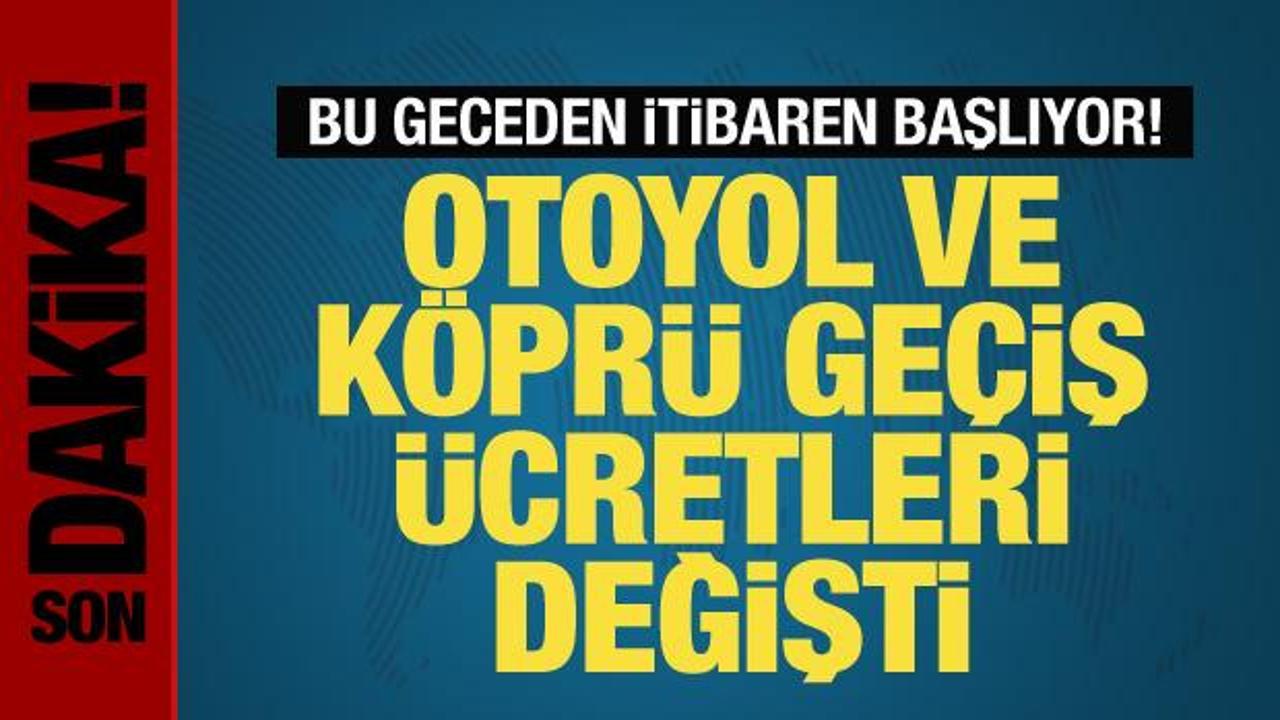 Otoyol ve köprü geçiş ücretleri değişti! Yeni fiyatlar bu gece yarısı yansıtılacak