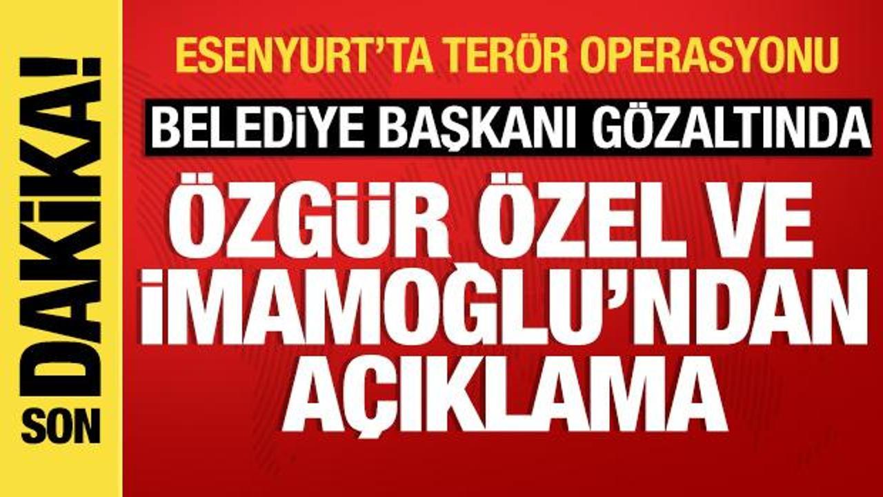 Özel ve İmamoğlu'ndan açıklama! Esenyurt'ta başkana terör gözaltısı