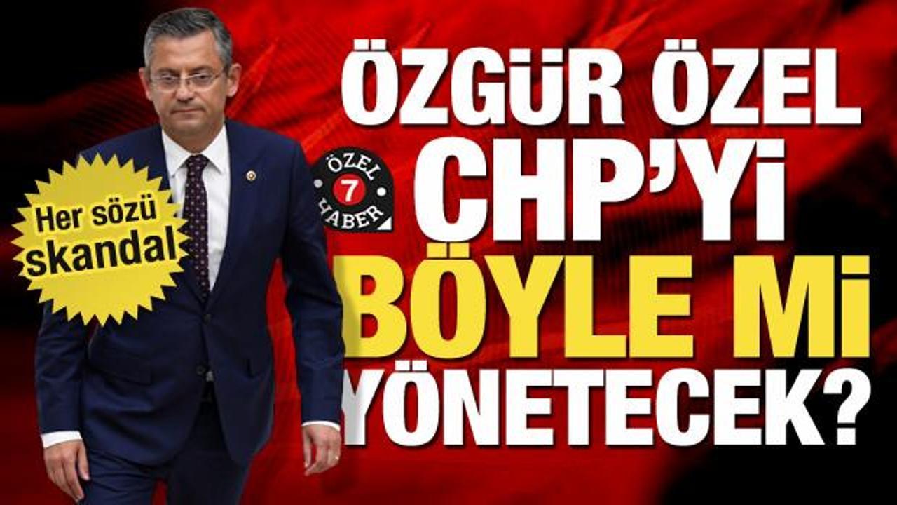Özgür Özel CHP'yi böyle mi yönetecek? Her sözü skandal