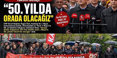 Özgür Özel’den 1 Mayıs’ta Taksim Mesajı: “50. Yılda Orada Olacağız”