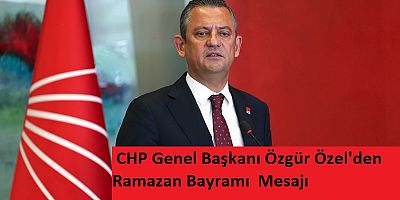 Özgür Özel’den Ramazan Bayramı Mesajı