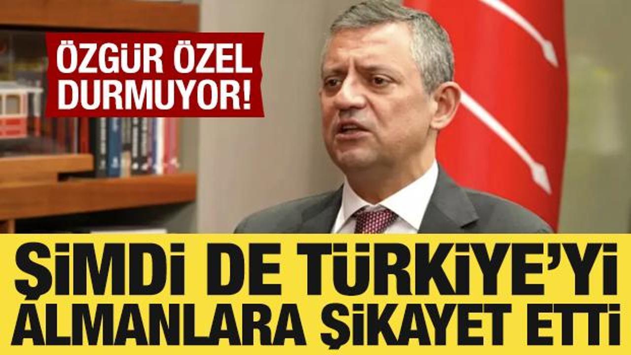 Özgür Özel şimdi de Türkiye'yi Almanlara şikayet etti