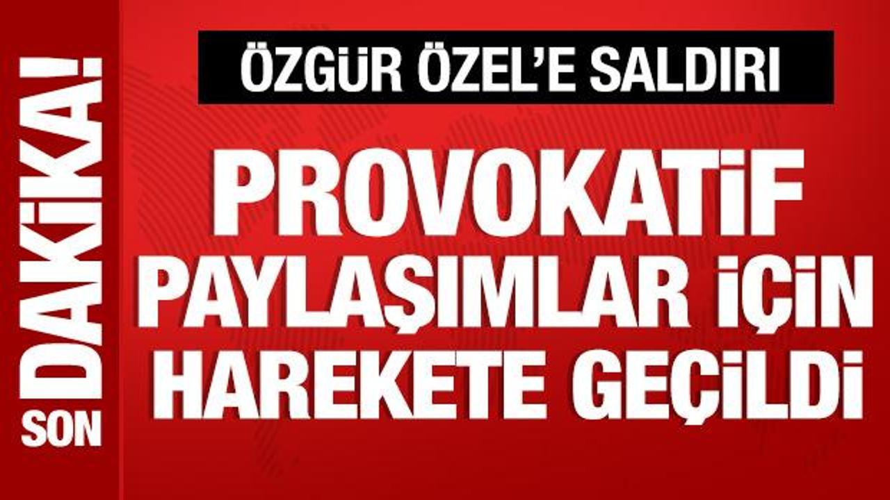 Özgür Özel'e saldırı: Provokatör paylaşım yapanlar için harekete geçildi