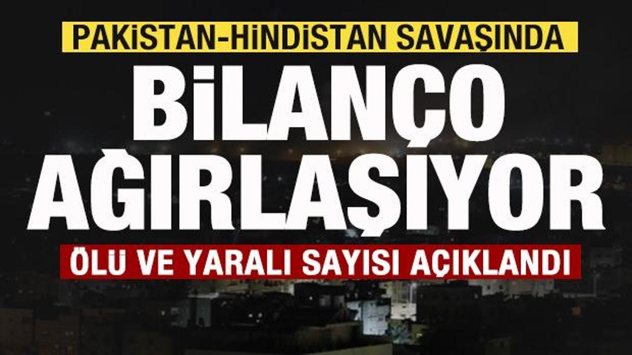 Pakistan-Hindistan savaşında son dakika: Bilanço ağırlaşıyor! Ölü ve yaralı sayısı