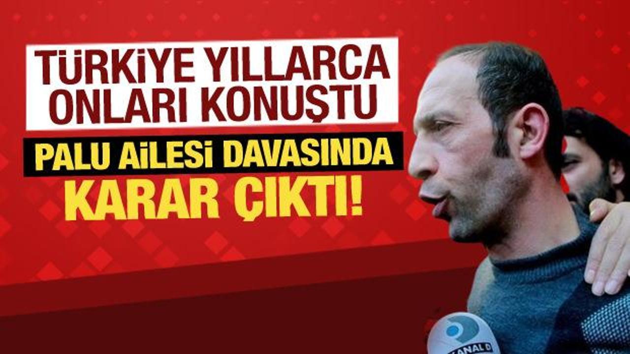 Palu ailesi davasında karar çıktı! Sanık Ustael'den şoke eden sözler