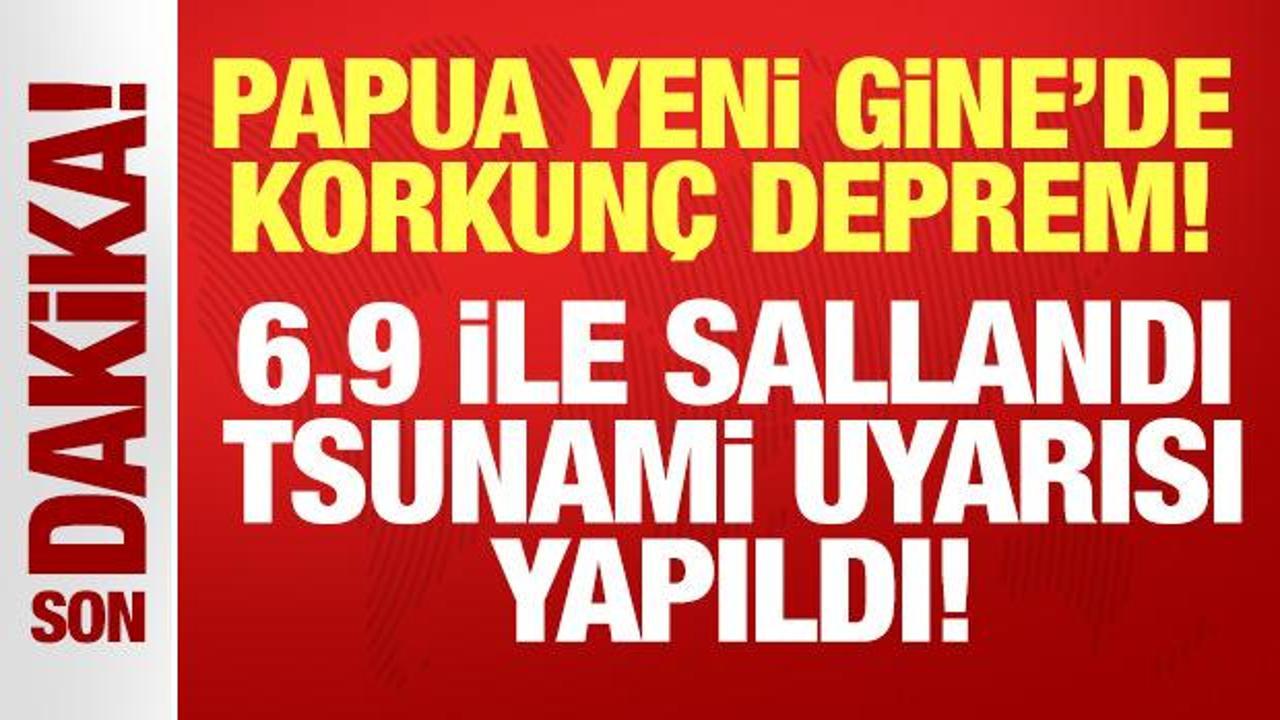 Papua Yeni Gine'de deprem: 6.9 ile sallandı! Tsunami uyarısı