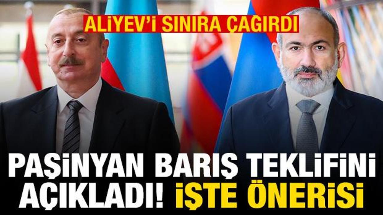 Paşiyan, Aliyev'i sınıra çağırıp barış teklifini açıkladı