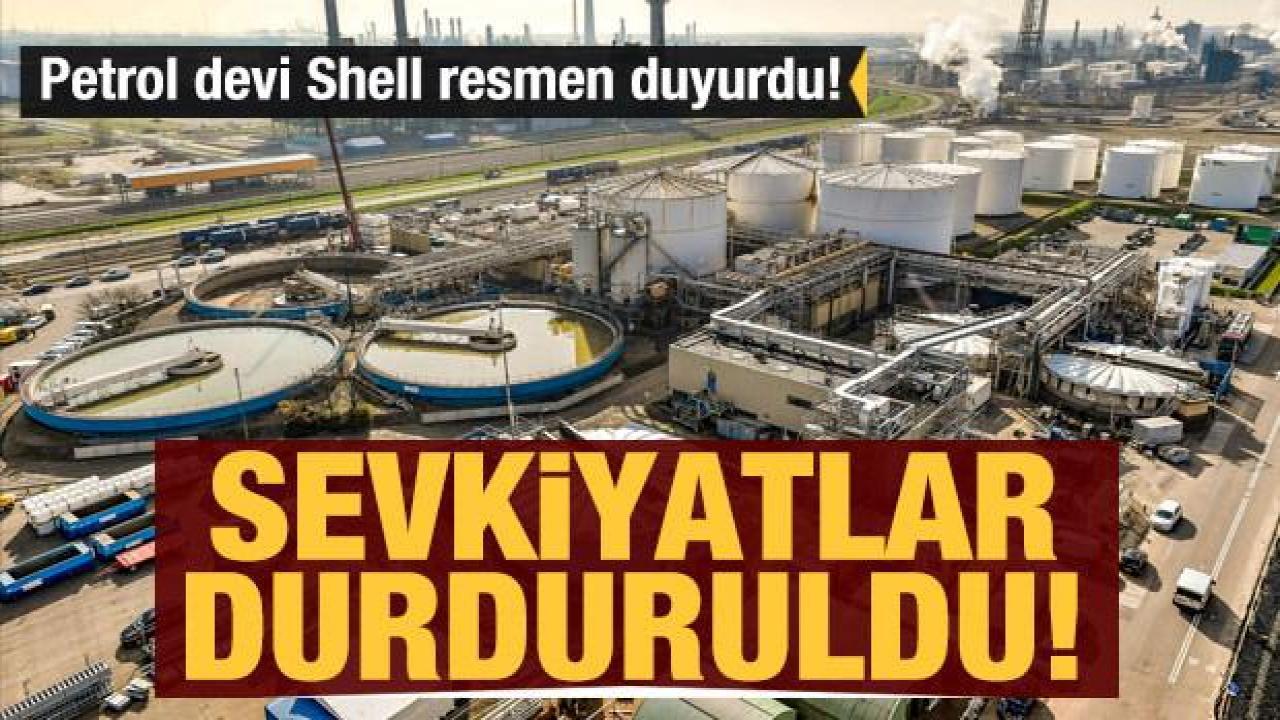 Petrol devi Shell resmen duyurdu! Sevkiyatlar durduruldu