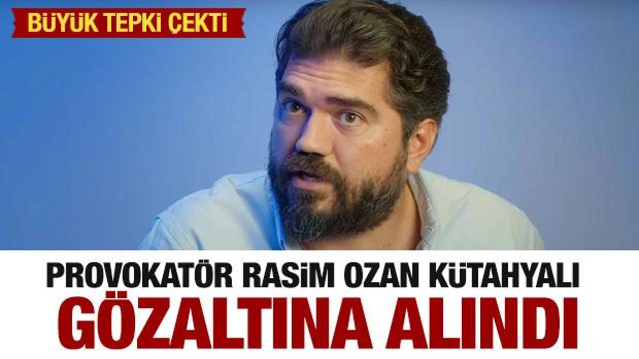 Provokatör Rasim Ozan Kütahyalı gözaltına alındı