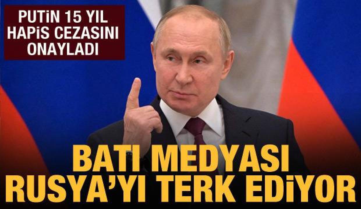 Putin, 15 yıl hapis cezasını onayladı: Batılı medya kuruluşları Rusya'dan çekiliyor
