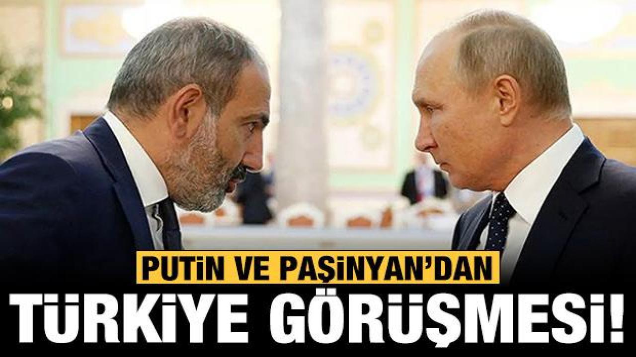 Putin ve Paşinyan'dan Türkiye görüşmesi