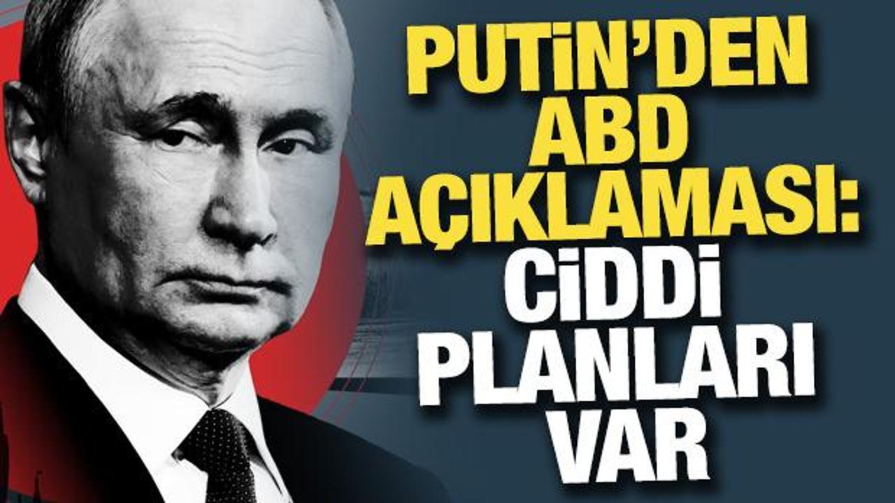 Putin'den ABD açıklaması: Ciddi planları var