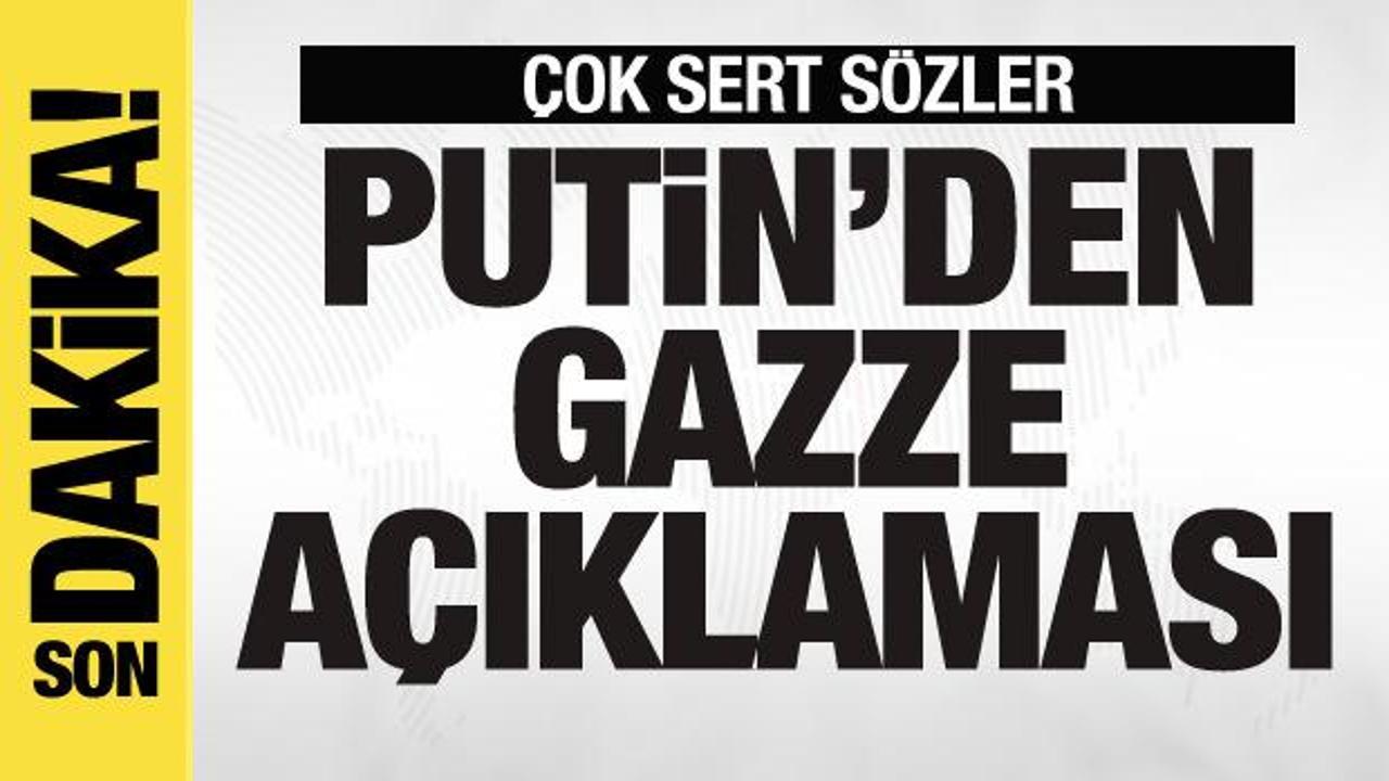 Putin'den son dakika Gazze açıklaması